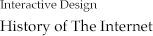 Interactive Design History of The Internet