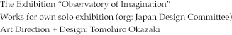 ‘Works for own solo exhibition (org: Japan Design Committee)