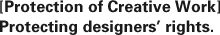 [Protection of Creative Work] Protecting designers’ rights.